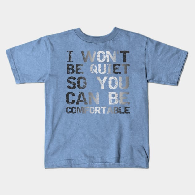 I Won't Be Quiet So You Can Be Comfortable, Save Our Children, End Human Trafficking Kids T-Shirt by JustBeSatisfied